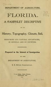 Cover of: Florida.: A pamphlet descriptive of its history, topography, climate, soil, resources and natural advantages, in general and by counties.