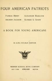 Cover of: Four American patriots: Patrick Henry. Alexander Hamilton, Andrew Jackson, Ulysses S. Grant; a book for young Americans