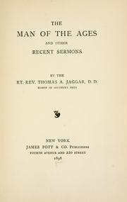Cover of: The man of the ages, and other recent sermons by Jaggar, Thomas Augustus bp.
