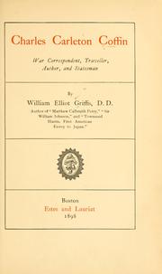 Charles Carleton Coffin, war correspondent, traveller, author, and statesman by William Elliot Griffis