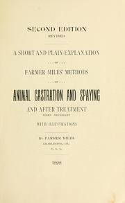 Cover of: A short and plain explanation of Farmer Miles' methods of animal castration and spaying and after-treatment when necessary 