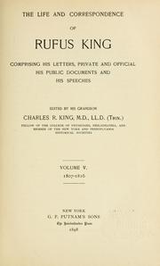 Cover of: The life and correspondence of Rufus King: comprising his letters, private and official, his public documents, and his speeches.