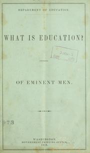 Cover of: What is education?: Opinions of eminent men.