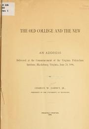 Cover of: The old college and the new: an address delivered at the commencement of the Virginia Polytechnic Institute, Blacksburg, Virginia, June 24, 1896