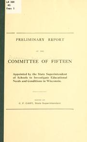 Cover of: Preliminary report of the Committee of Fifteen appointed by the state superintendent of schools to investigate educational needs and conditions in Wisconsin. | Wisconsin. Dept. of Public Instruction. Committee of Fifteen.