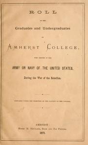 Cover of: Roll of the graduates and undergraduates of Amherst college: who served in the army or navy of the United States, during the war of the rebellion
