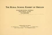 Cover of: The rural school exhibit of Oregon: standard rural schools, industrial clubs, playgrounds ...