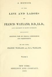Cover of: A memoir of the life and labors of Francis Wayland: late president of Brown university
