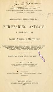 Cover of: Fur-bearing animals: a monograph of North American Mustelidae, in which an account of the wolverene, the martens or sables, the ermine, the mink and various other kinds of weasels, several species of skunks, the badger, the land and sea otters, and numerous exotic allies of these animals, is contributed to the history of North American mammals.