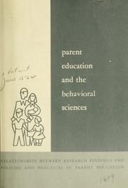 Cover of: Parent education and the behavioral sciences: relationships between research findings and policies and practices in parent education. Summary of a conference