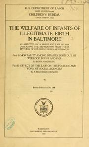 Cover of: The welfare of infants of illegitimate birth in Baltimore: as affected by a Maryland law of 1916 governing the separation from their mothers of children under 6 months old.