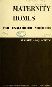 Cover of: Maternity homes for unmarried mothers: a community service