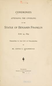 Cover of: Ceremonies attending the unveiling of the statue of Benjamin Franklin, June 14, 1899: presented to the city of Philadelphia by Mr. Justus C. Strawbridge.