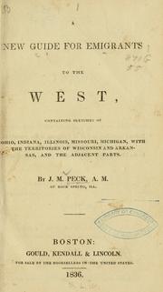 Cover of: A new guide for emigrants to the West: containing sketches of Ohio, Indiana, Illinois, Missouri, Michigan, with the territories of Wisconsin and Arkansas, and the adjacent parts