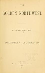 Cover of: The golden Northwest by James Maitland