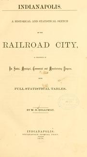 Cover of: Indianapolis: A historical and statistical sketch of the railroad city, a chronicle of its social, municipal, commercial and manufacturing progress, with full statistical tables.