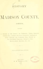 Cover of: The history of Madison County, Ohio by containing a history of the county; its townships, towns, etc.; general and local statistics; portraits of early settlers and prominent men; history of the Northwest territory; history of Ohio; miscellaneous matters, etc., etc.