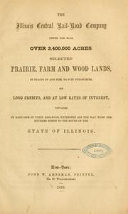 Cover of: The Illinois central rail-road company offer for sale over 2,400,000 acres selected prairie, farm and wood lands, in tracts of any size, to suit purchasers, on long credits ... situated on each side of their rail-road extending all the way from the extreme north to the south of the state of Illinois