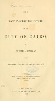 Cover of: The past, present and future of the city of Cairo, in North America by Cairo City Property (Cairo, Ill.)