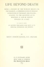 Cover of: Life beyond death: being a review of the world's beliefs on the subject, a consideration of present conditions of thought and feeling, leading to the question as to whether it can be demonstrated as a fact ...