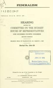 Cover of: Federalism: hearing before the Committee on the Budget, House of Representatives, One Hundred Fourth Congress, second session, hearing held in Washington, DC, March 5, 1996.