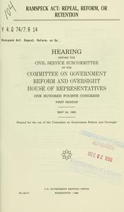 Cover of: Ramspeck Act: repeal, reform, or retention : hearing before the Civil Service Subcommittee of the Committee on Government Reform and Oversight, House of Representatives, One Hundred Fourth Congress, first session, May 24, 1995.