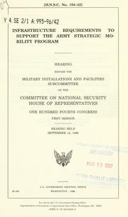 Cover of: Infrastructure requirements to support the Army Strategic Mobility Program: hearing before the Military Installations and Facilities Subcommittee of the Committee on National Security, House of Representatives, One Hundred Fourth Congress, first session, hearing held September 12, 1996.