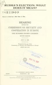 Cover of: Russia's election--what does it mean?: hearing before the Commission on Security and Cooperation in Europe, One Hundred Fourth Congress, second session, July 10, 1996.