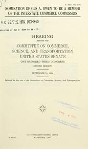 Cover of: Nomination of Gus A. Owen to be a member of the Interstate Commerce Commission: hearing before the Committee on Commerce, Science, and Transportation, United States Senate, One Hundred Third Congress, second session, September 14, 1994.