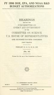 Cover of: FY 1996 DOE, EPA, and NOAA R&D budget authorizations: hearings before the Subcommittee on Energy and Environment of the Committee on Science, U.S. House of Representatives, One Hundred Fourth Congress, first session, February 13, 14, 15, 16, 21, 1995.