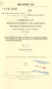 Cover of: NMFS budget 1994: hearing before the Subcommittee on Fisheries Management of the Committee on Merchant Marine and Fisheries, House of Representatives, One Hundred Third Congress, first session, on discussion of the National Marine Fisheries Service fiscal year 1994 presidential budget request, April 28, 1993.