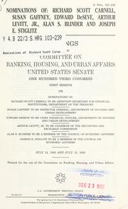 Cover of: Nominations of Richard Scott Carnell, Susan Gaffney, Edward DeSeve, Arthur Levitt, Jr., Alan S. Blinder, and Joseph E. Stiglitz: hearings before the Committee on Banking, Housing, and Urban Affairs, United States Senate, One Hundred Third Congress, first session, on nominations of Richard Scott Carnell to be Assistant Secretary for Financial Institutions, Department of the Treasury; Susan Gaffney to be Inspector General, Department of Housing and Urban Development; Edward DeSeve to be Chief Financial Officer, Department of Housing and Urban Development, Arthur Levitt, Jr. to be Chairman of the Securities and Exchange Commission, Alan S. Blinder to be a member of the Council of Economic Advisors; Joseph E. Stiglitz to be a member of the Council on [sic] Economic Advisors, July 12, 1993 and July 13, 1993.