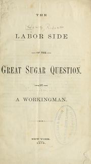 The labor side of the great sugar question by Howe, Robert