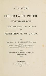 A history of the Church of St. Peter, Northampton, together with the Chapels of Kingsthorpe and Upton by R. M. Serjeantson