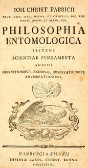 Cover of: Ioh. Christ. Fabricii, prof. hist. nat. ... Philosophia entomologica: sistens scientiae fundamenta : adiectis definitionibus, exemplis, observationibus, adumbrationibus.