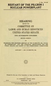 Restart of the Pilgrim I Nuclear Powerplant by United States. Congress. Senate. Committee on Labor and Human Resources.