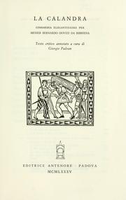 Cover of: La calandra: commedia elegantissima per messer Bernardo Dovizi da Bibbiena