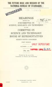 Cover of: The future role and mission of the National Bureau of Standards: hearings before the Subcommittee on Science, Research, and Technology of the Committee on Science and Technology, House of Representatives, Ninety-ninth Congress, first session, October 1, 2, 1985.