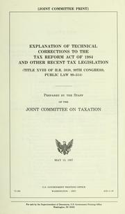 Cover of: Explanation of technical corrections to the Tax Reform Act of 1984 and other recent tax legislation: (Title XVIII of H.R. 3838, 99th Congress; Public Law 99-514)