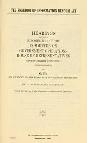 Cover of: The Freedom of Information Reform Act: hearings before a subcommittee of the Committee on Government Operations, House of Representatives, Ninety-eighth Congress, second session, on S. 774 ... May 24, 30; June 20; and August 9, 1984.