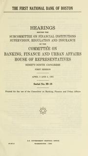 Cover of: The First National Bank of Boston: hearings before the Subcommittee on Financial Institutions Supervision, Regulation, and Insurance of the Committee on Banking, Finance, and Urban Affairs, House of Representatives, Ninety-ninth Congress, first session, April 3 and 4, 1985.