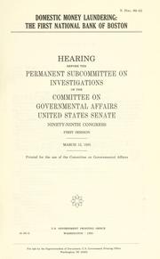 Cover of: Domestic money laundering: the First National Bank of Boston : hearing before the Permanent Subcommittee on Investigations of the Committee on Governmental Affairs, United States Senate, Ninety-ninth Congress, first session, March 12, 1985.