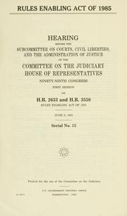 Cover of: Rules Enabling Act of 1985 by United States. Congress. House. Committee on the Judiciary. Subcommittee on Courts, Civil Liberties, and the Administration of Justice.