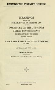 Cover of: Limiting the insanity defense: hearings before the Subcomittee on Criminal Law of the Committee on the Judiciary, United States.