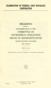 Cover of: Examination of Federal Crop Insurance Corporation by United States. Congress. House. Committee on Government Operations. Government Information, Justice, and Agriculture Subcommittee.