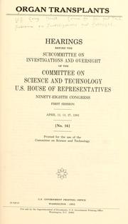 Cover of: Organ transplants: hearings before the Subcommittee on Investigations and Oversight of the Committee on Science and Technology, U.S. House of Representatives, Ninety-eighth Congress, first session, April 13, 14, 27, 1983.