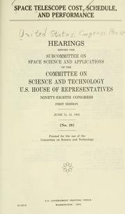 Cover of: Space telescope cost, schedule, and performance: hearings before the Subcommittee on Space Science and Applications of the Committee on Science and Technology, U.S. House of Representatives, Ninety-eighth Congress, first session, June 14, 16, 1983.