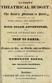 Cover of: Mathews' Theatrical budget, or, The actor's multum in parbo: containing all the whim, frolic, and eccentricity in his Mail coach adventures ...