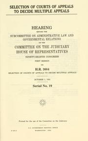 Cover of: Selection of courts of appeals to decide multiple appeals: hearing before the Subcommittee on Administrative Law and Governmental Relations of the Committee on the Judiciary, House of Representatives, Ninety-eighth Congress, first session, on H.R. 3084 ... October 5, 1983.