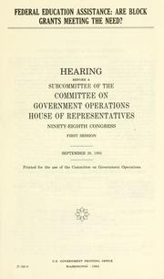 Cover of: Federal education assistance: are block grants meeting the need? : hearing before a subcommittee of the Committee on Government Operations, House of Representatives, Ninety-eighth Congress, first session, September 20, 1983.